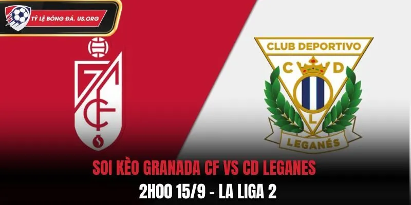 Soi Kèo Granada CF vs CD Leganes: 2h00 15/9 - La Liga 2