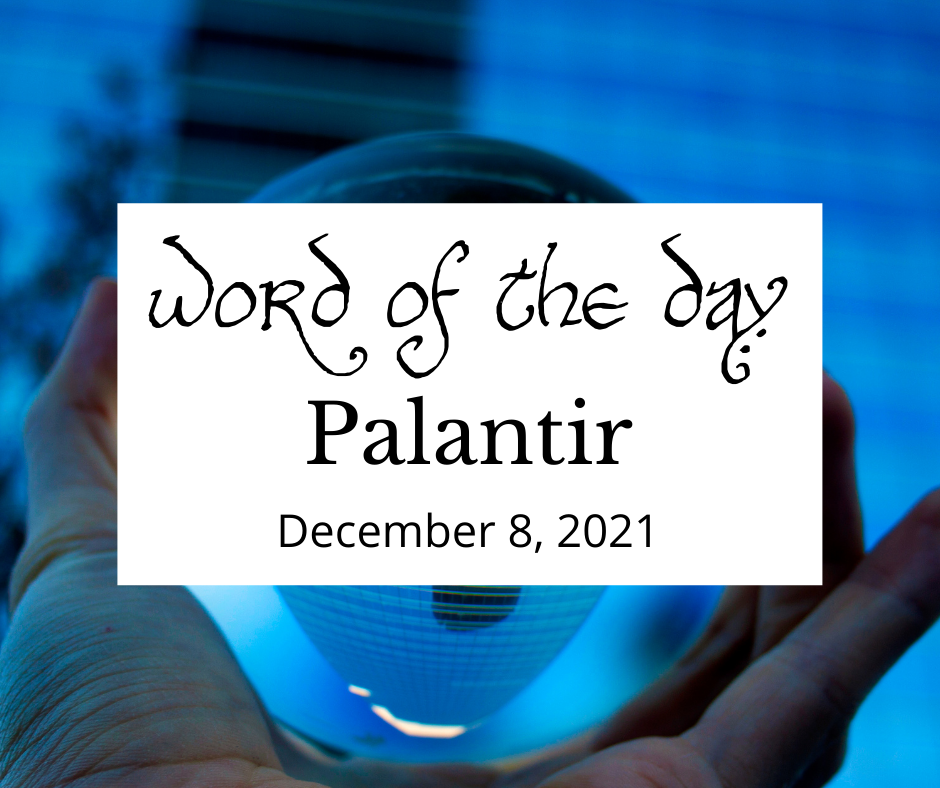 word of the day
Palantir
December 8, 2021