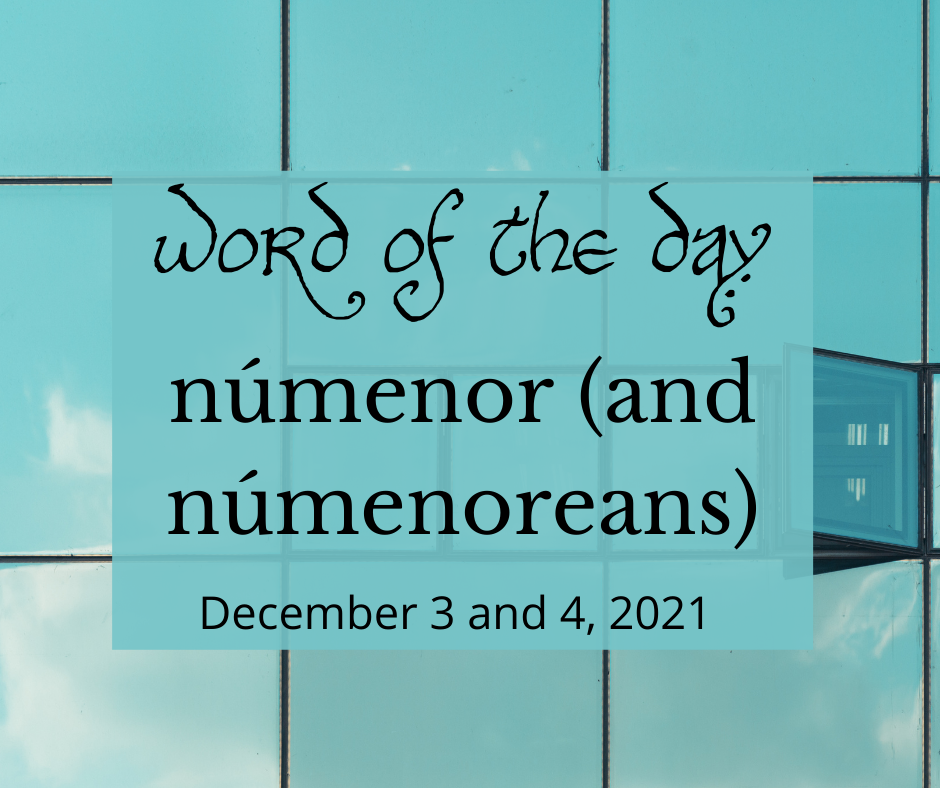 Word of the day
númenor (and númenoreans)
December 3 and 4, 2021