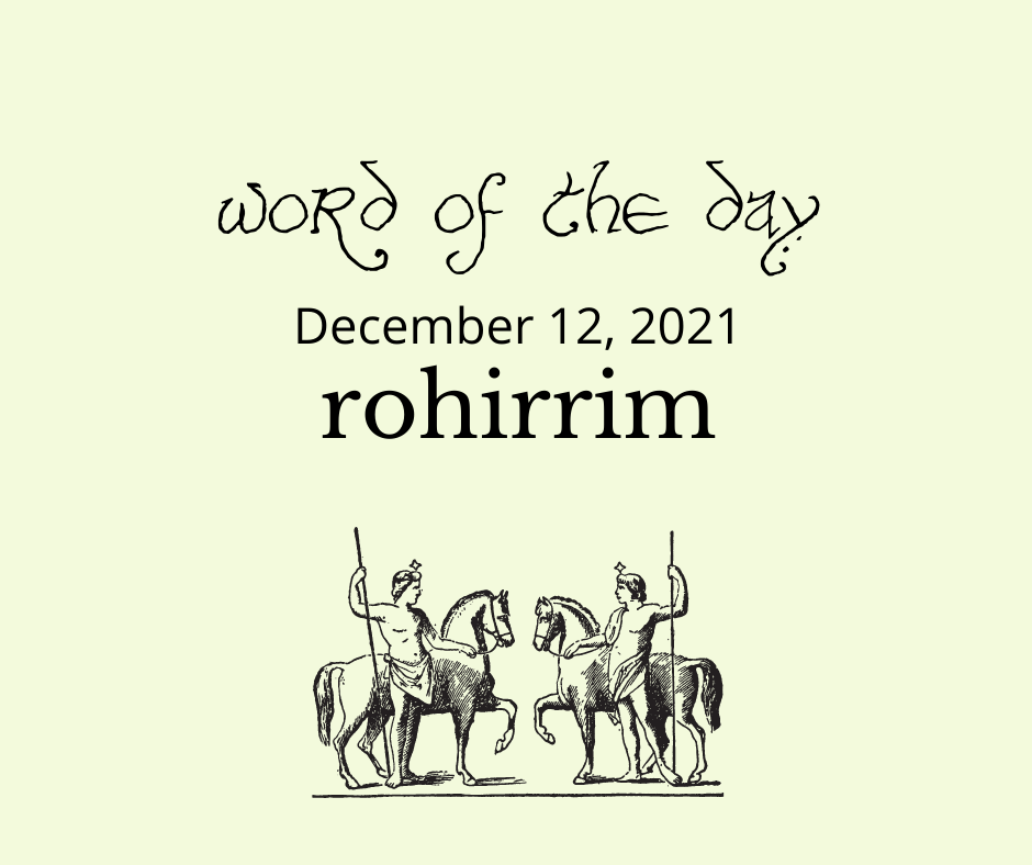 word of the day
December 12, 2021
rohirrim
