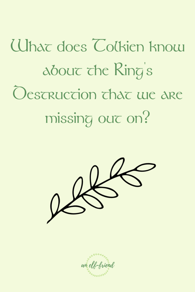 What does Tolkien know about the Ring's destruction that we are missing out on?
