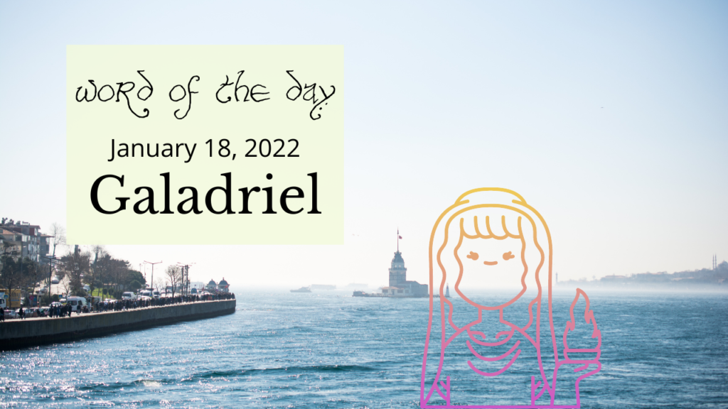 Word of the Day
January 18, 2022
Galadriel