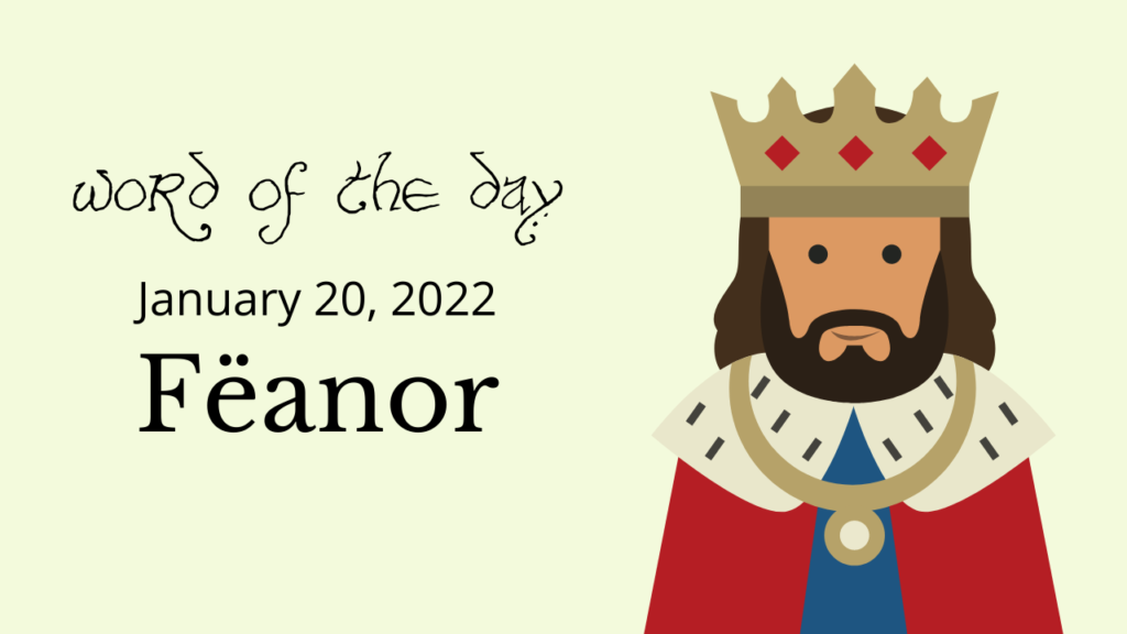 Word of the Day
January 20, 2022
Fëanor