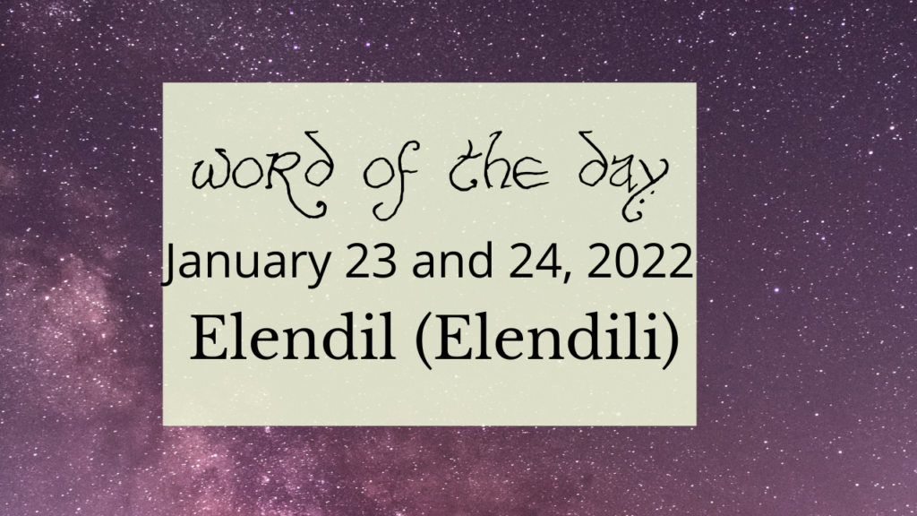 Word of the Day
January 23 and 24, 2022
Elendil (Elendili)