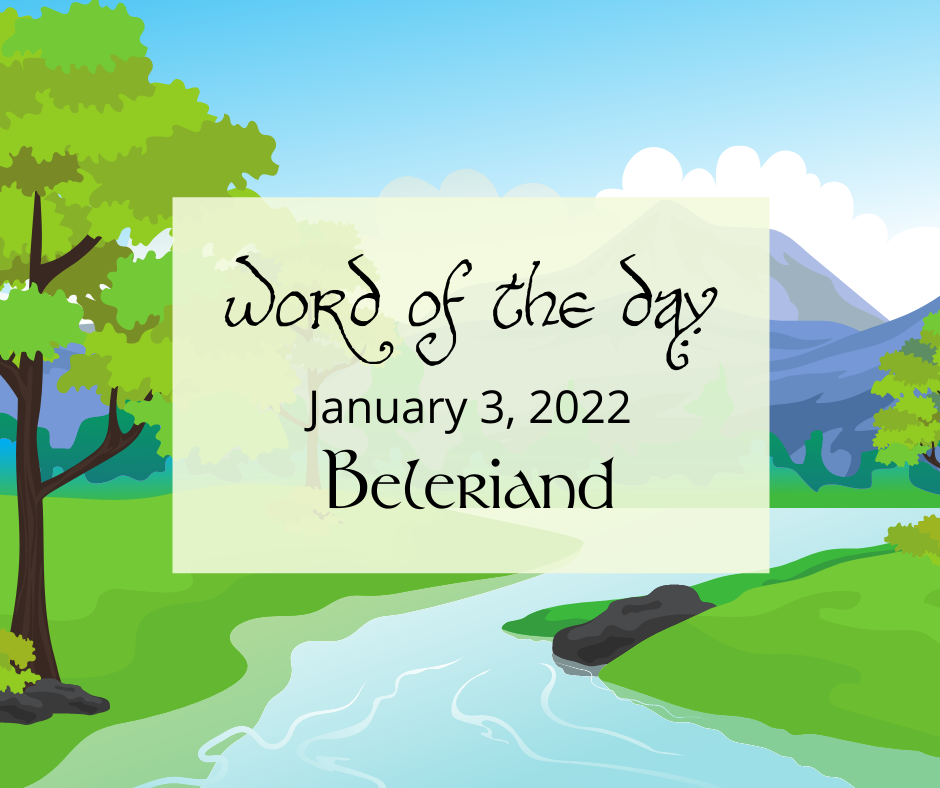 Word of the Day
January 3, 2022
Beleriand