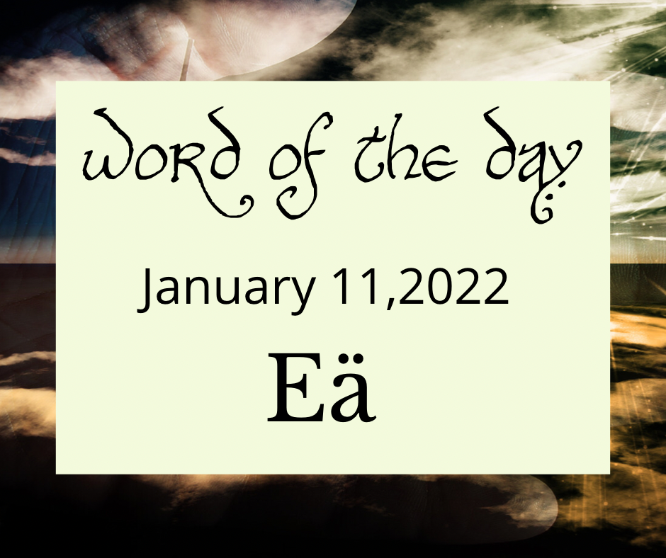 Word of the Day
January 11, 2022
Eä