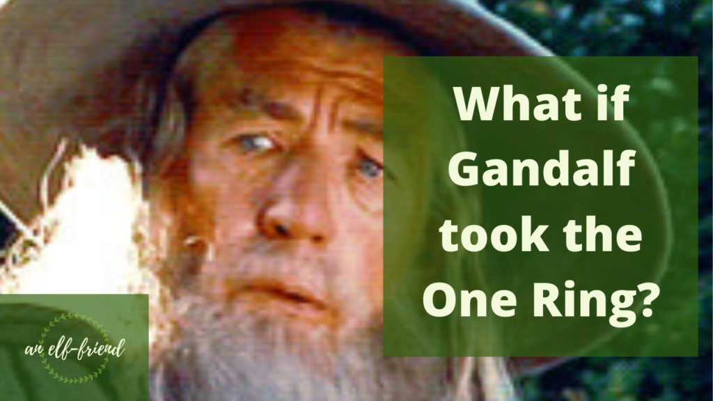 What if Gandalf took the One Ring?