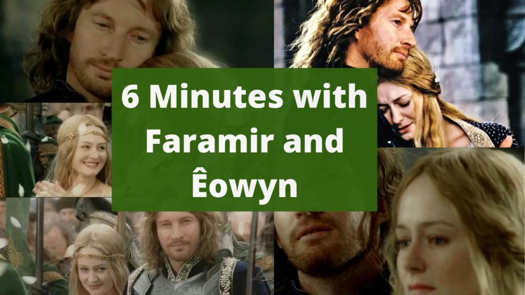 6 minutes with Faramir and Eowyn